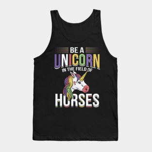 Be A Unicorn In The Field Of Horses Tank Top